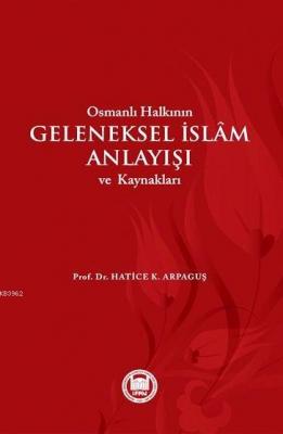 Osmanlı Halkının Geleneksel İslam Anlayışı ve Kaynakları Hatice Kelpet