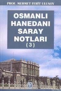 Osmanlı Hanedanı Saray Notları 3 Mehmet Ferit Ulusoy