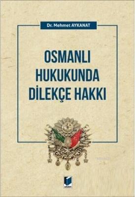 Osmanlı Hukukunda Dilekçe Hakkı Mehmet Aykanat