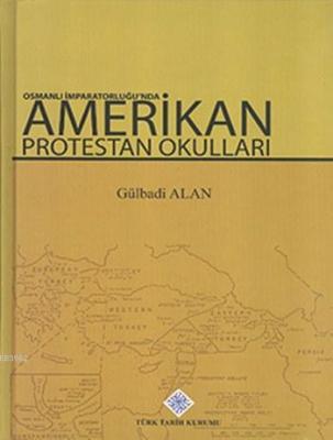 Osmanlı İmparatorluğunda Amerikan Protestan Okulları Gülbadi Alan