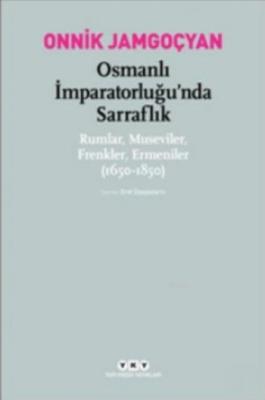 Osmanlı İmparatorluğu'nda Sarraflık Rumlar Museviler Frenkler Ermenile