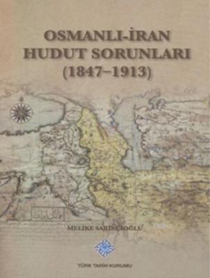 Osmanlı-İran Hudut Sorunları 1847-1913 Melike Sarıkçıoğlu