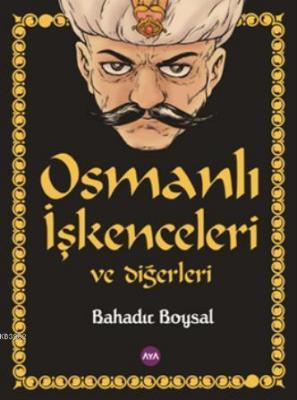 Osmanlı İşkenceleri ve Diğerleri Bahadır Boysal