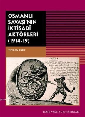 Osmanlı Savaşı'nın İktisadi Aktörleri (1914-19) Taylan Esin