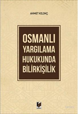 Osmanlı Yargılama Hukukunda Bilirkişilik Ahmet Kılınç