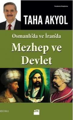 Osmanlı'da ve İran'da Mezhep ve Devlet Taha Akyol