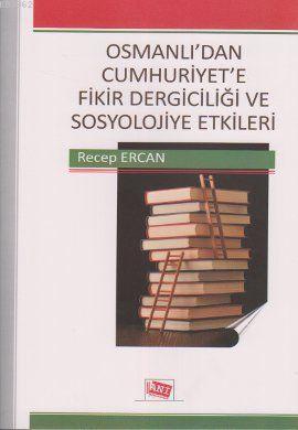 Osmanlı'dan Cumhuriyet'e Fikir Dergiciliği ve Sosyolojiye Etkileri Rec