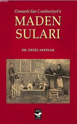 Osmanlı'dan Cumhuriyet'e Maden Sulari Deniz Akpınar