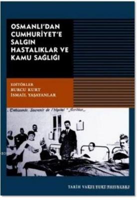 Osmanlı'dan Cumhuriyet'e Salgın Hastalıklar ve Kamu Sağlığı Burcu Kurt