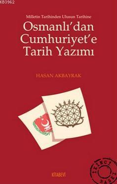 Osmanlı'dan Cumhuriyet'e Tarih Yazımı Hasan Akbayrak