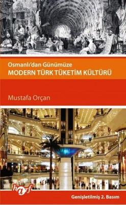 Osmanlı'dan Günümüze Modern Türk Tüketim Kültürü Mustafa Orçan