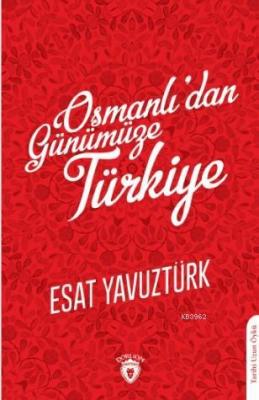 Osmanlı'dan Günümüze Türkiye Esat Yavuztürk