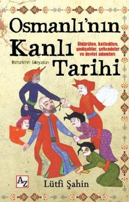 Osmanlı'nın Kanlı Tarihi Lütfi ŞAHİN