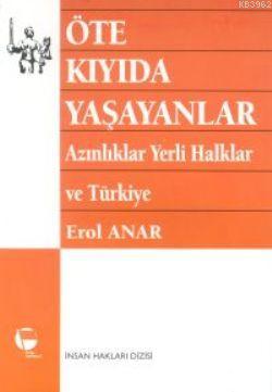 Öte Kıyıda Yaşayanlar Azınlıklar Yerli Halklar ve Türkiye Erol Anar