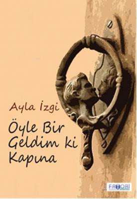 Öyle Bir Geldim Ki Kapına Ayla İzgi