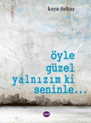 Öyle Güzel Yalnızım Ki Seninle... Kaya Özkuş