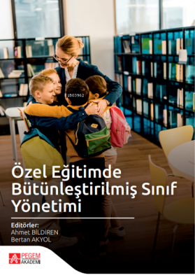 Özel Eğitimde Bütünleştirilmiş Sınıf Yönetimi Ahmet Bildiren Bertan Ak