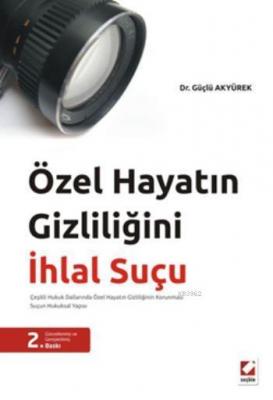 Özel Hayatın Gizliliğini İhlal Suçu Güçlü Akyürek