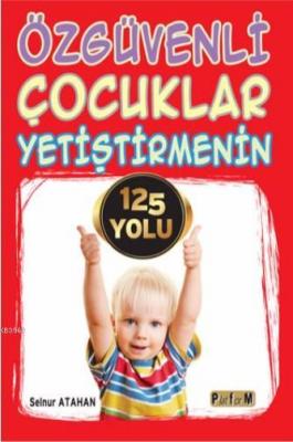 Özgüvenli Çocuklar Yetiştirmenin 125 Yolu Selnur Atahan