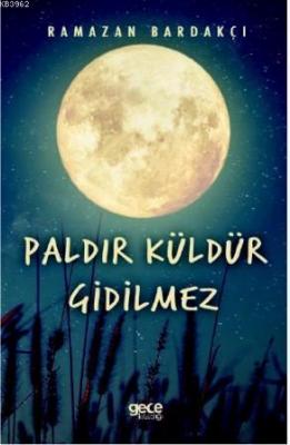 Paldır Küldür Gidilmez Ramazan Bardakçı