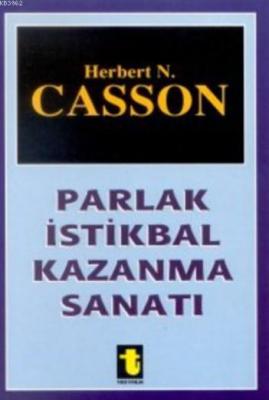 Parlak İstikbal Kazanma Sanatı Herbert N. Casson