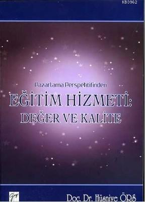 Pazarlama Perspektifinden Eğitim Hizmeti : Değer ve Kalite Hüsniye Örs