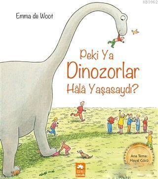 Peki Ya Dinozorlar Hala Yaşasaydı? Emma de Woot