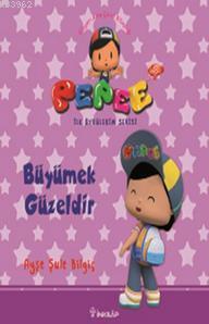 Pepee ile Öyküler Serisi - Büyümek Güzeldir Ayşe Şule Bilgiç