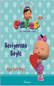 Pepee ile Öyküler Serisi - Seviyorsan Söyle Ayşe Şule Bilgiç