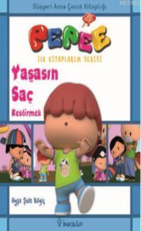 Pepee İlk Kitaplarım Serisi - Yaşasın Saç Kestirmek Ayşe Şule Bilgiç