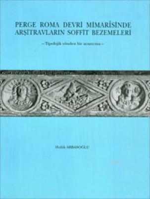 Perge Roma Devri Mimarîsinde Arşitravların Soffit Bezemeleri Haluk Abb