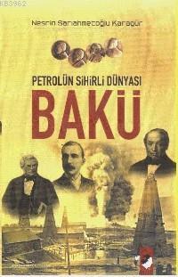 Petrolün Sihirli Dünyası Bakü Nesrin Sarıahmetoğlu Karagür