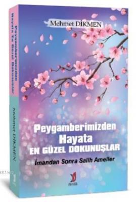 Peygamberimizden Hayata En Güzel Dokunuşlar Mehmet Dikmen