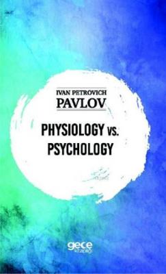 Physiology vs. Psychology Ivan Petrovich Pavlov