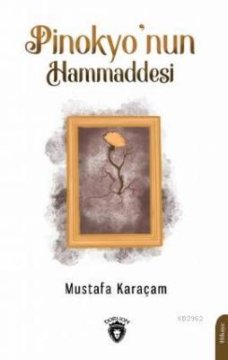 Pinokyo'nun Hammaddesi Mustafa Karaçam