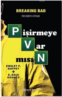 Pişirmeye Var Mısın (Breaking Bad Rehber Kitabı) Ensley F. Guffey