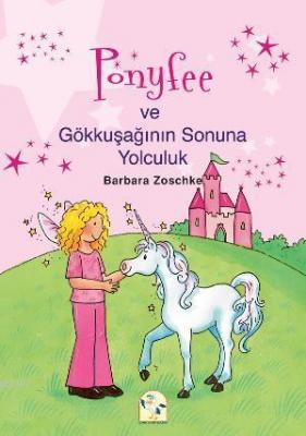 Ponyfee ve Gökkuşağının Sonuna Yolculuk Barbara Zoschke