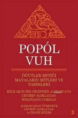 Popol Vuh - Öğütler Betiği Mayaların Mitleri ve Tarihleri Wolfgang Cor