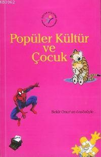 Popüler Kültür ve Çocuk Nihal Ahioğlu Neslihan Güney Nihal Ahioğlu Nes