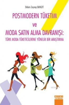 Postmodern Tüketim ve Moda Satın Alma Davranışı Didem Zeynep Bayazıt