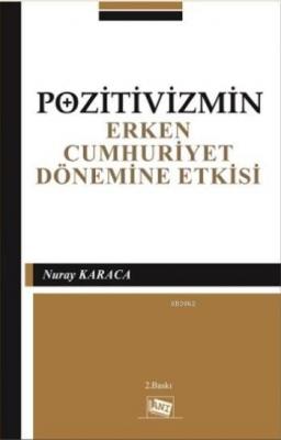 Pozitivizmin Erken Cumhuriyet Dönemine Etkisi Nuray Karaca