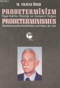 Prodeterminizm/ Yaşar-kalma Olasılığı ve Zamanın Doğası M. Yılmaz Öner