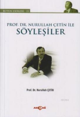 Prof. Dr. Nurullah Çetin ile Söyleşiler Nurullah Çetin