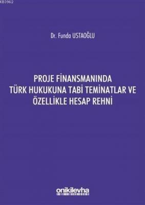 Proje Finansmanında Türk Hukukuna Tabi Teminatlar ve Özellikle Hesap R