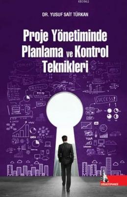 Proje Yönetiminde Planlama ve Kontrol Teknikleri Yusuf Sait Türkan