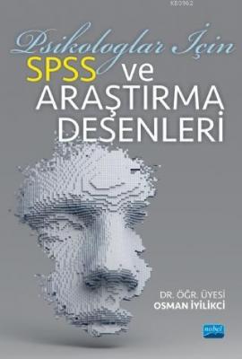 Psikologlar İçin SPSS ve Araştırma Desenleri Osman İyilikci