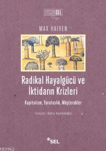 Radikal Hayalgücü ve İktidarın Krizleri Max Haiven