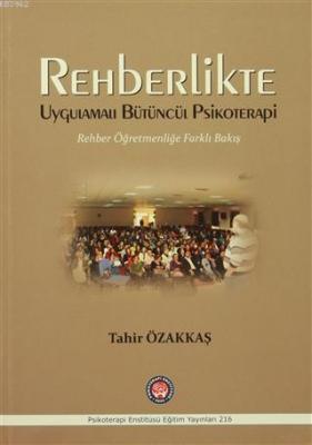 Rehberlikte Uygulamalı Bütüncül Psikoterapi Tahir Özakkaş