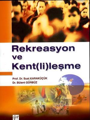 Rekreasyon ve Kent(li)leşme Suat Karaküçük Bülent Gürbüz Suat Karaküçü