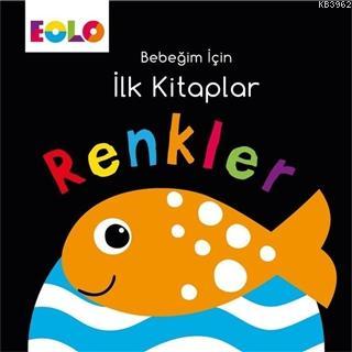 Renkler - Bebeğim İçin İlk Kitaplar Kolektif